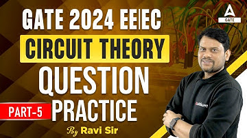 Circuit Theory Questions and Solution for GATE 2024 Preparation EC and EE | PART-5 | by Ravi Sir