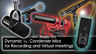 Dynamic vs. Condenser mics  For Virtual Meetings and Recording