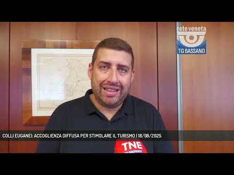 COLLI EUGANEI: ACCOGLIENZA DIFFUSA PER STIMOLARE IL TURISMO | 18/08/2025