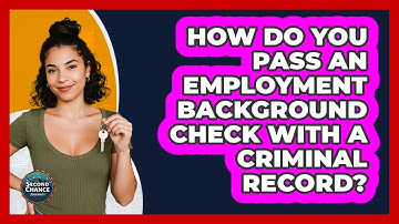 How Do You Pass An Employment Background Check With A Criminal Record? - Second Chance Journey