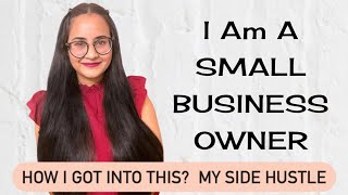 MY SIDE HUSTLE AS A SMALL BUSINESS OWNER | What do I do?