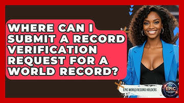 Where Can I Submit a Record Verification Request for a World Record? - Epic World Record Holders