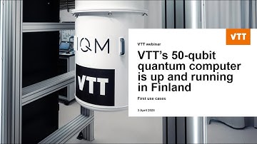 WEBINAR – VTT’s 50 qubit quantum computer is up and running – We will present first use cases