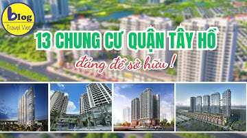 Top 13 chung cư nên mua nhất quận Tây Hồ