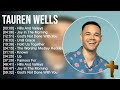 T a u r e n W e l l s Greatest Hits ~ Top Praise And Worship Songs