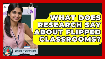 What Does Research Say About Flipped Classrooms? - Aspiring Teacher Guide