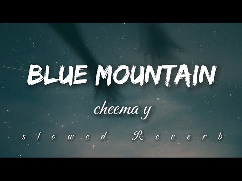 Blue Mountain - Cheema Y | Slowed Reverb | Music Vibes 