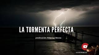 La tormenta perfecta (predicación Aldemar Novoa)