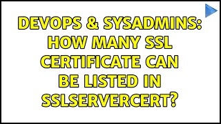 DevOps & SysAdmins: How many SSL certificate can be listed in SSLServercert?