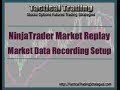 NinjaTrader Market Data Recording And Replay Setup And Usage