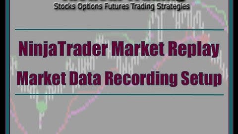 NinjaTrader Market Data Recording And Replay Setup And Usage