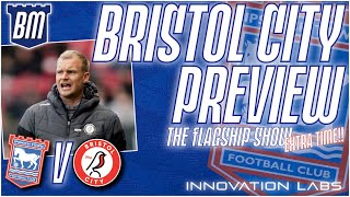 🔍 IPSWICH TOWN V BRISTOL CITY MATCH PREVIEW | The Flagship Show Extra Time | #ITFC #BristolCity