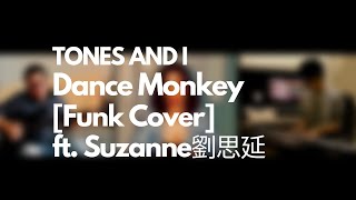 Video thumbnail of "Tones And I - Dance Monkey [Funk Cover] ft. Suzanne劉思延"