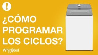 Lavadoras Whirlpool - ¿Cómo programar los ciclos?