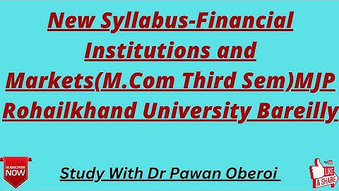 New Syllabus-Financial Institutions and Markets(M.Com Third Sem)MJP Rohailkhand University Bareilly