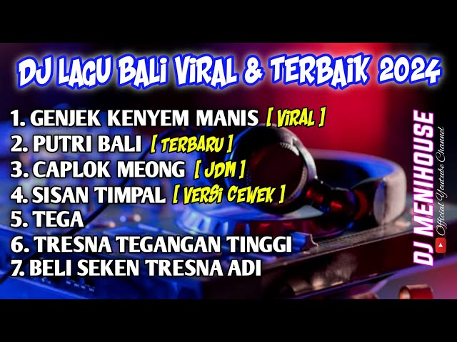 KOMPILASI DJ LAGU BALI TERBARU FULL ALBUM  VIRAL 2024 BY DJ MENIHOUSE class=