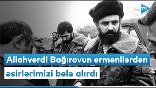 Allahverdi Bağırov əsirləri ermənilərlə necə dəyişdirirdi? - NADİR KADRLAR