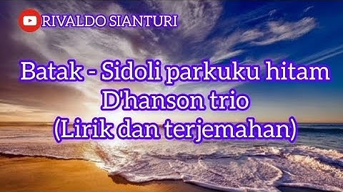 lirik Batak - sidoli parkuku hitam (lirik dan terjemahan)D