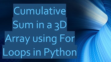 Cumulative Sum in a 3D Array using For Loops in Python