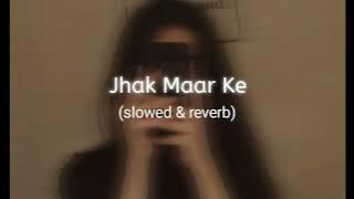 Jhak Maar Ke [slowed & reverb]
