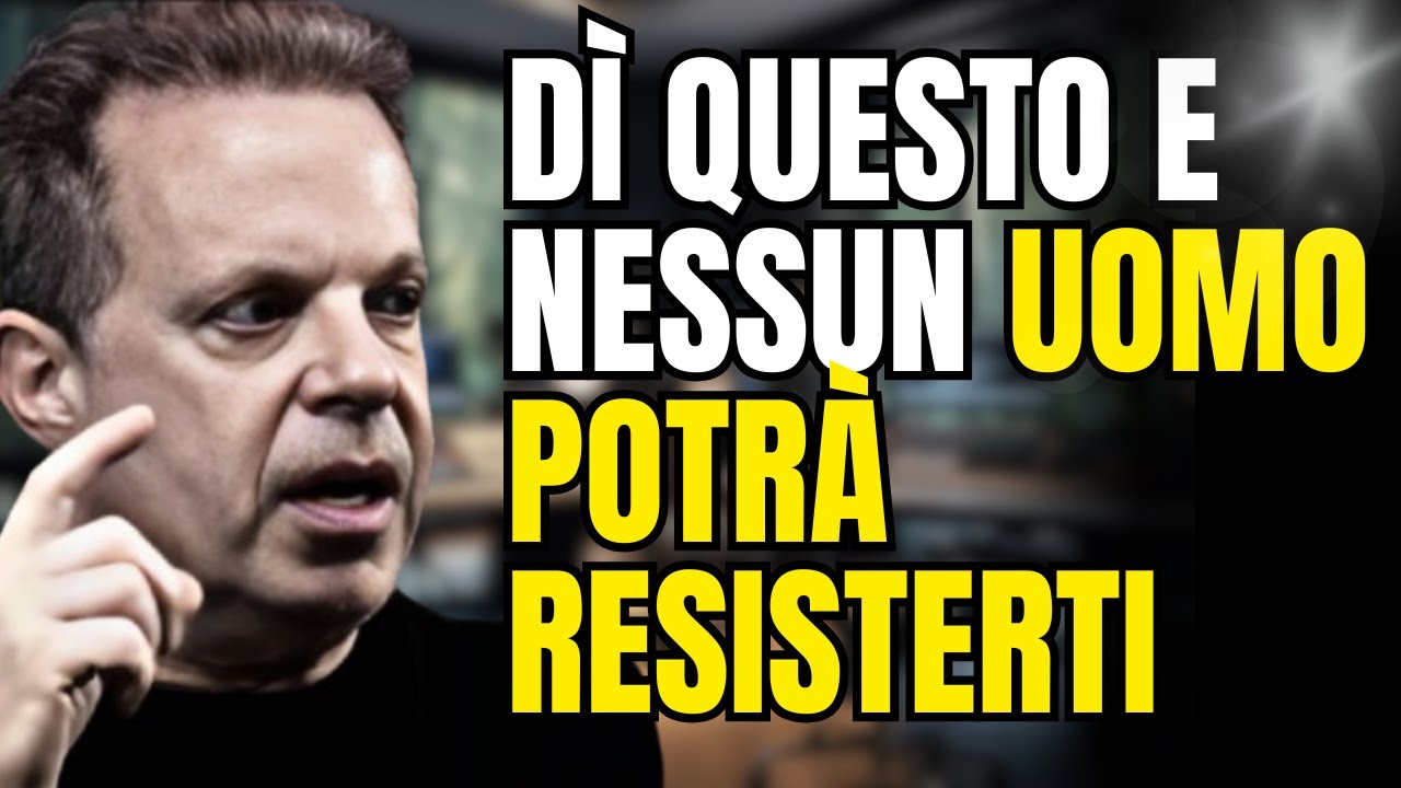 Dì QUESTO e nessun uomo potrà resisterti | La tecnica di Joe Dispenza