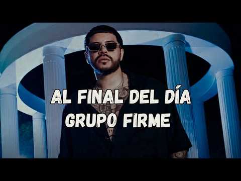 Al Final Del Día [Letra/Lyrics] Grupo Firme / Ese pinche vato loco, y amargado, la neta sí me amaba