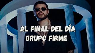 Al Final Del Día [Letra/Lyrics] Grupo Firme / Ese pinche vato loco, y amargado, la neta sí me amaba