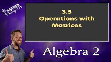 3-5 Operations with Matrices | Algebra 2 | Ember Learning Labs