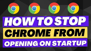 How To Stop Chrome from Opening on Startup