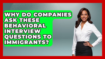 Why Do Companies Ask These Behavioral Interview Questions To Immigrants? - Immigrant Job Answers