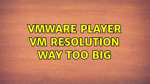 VMware Player Vm resolution way too big (4 Solutions!!)