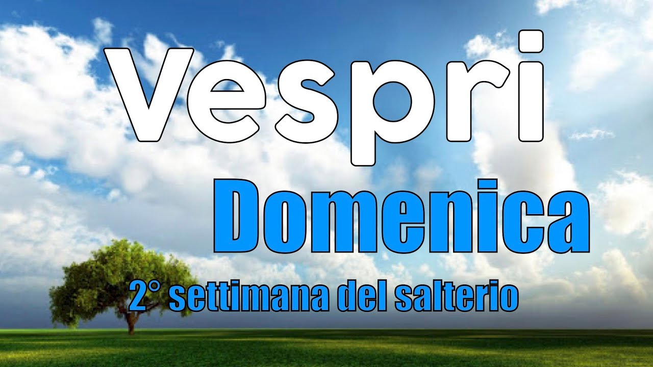 Secondi Vespri, Domenica - 2° Settimana del Salterio - YouTube