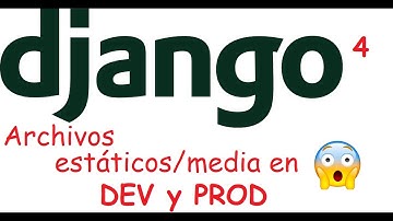 Django 4. Archivos estáticos y media, y paso a prod en Windows y Linux