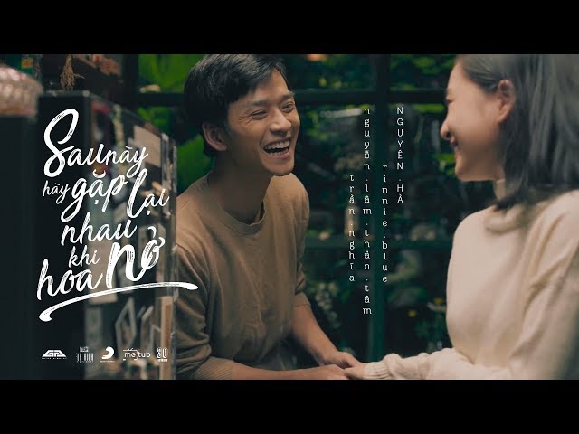 NGUYÊN HÀ - SAU NÀY HÃY GẶP LẠI NHAU KHI HOA NỞ | OFFICIAL MUSIC VIDEO class=