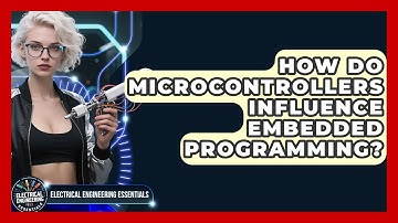 How Do Microcontrollers Influence Embedded Programming? | Electrical Engineering Essentials News