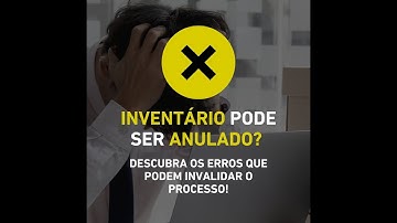 Inventário pode ser anulado? Descubra os erros que podem invalidar o processo!