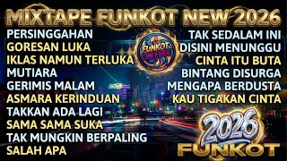 MIXTAPE FUNKOT NEW 2026 - Persinggahan x Goresan Luka | 2 Hours Nonstop EDM Party Beats