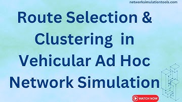 Route Selection and Clustering  in Vehicular Ad Hoc Network Simulation