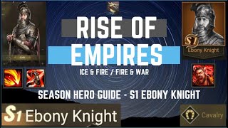 Season Hero Guide - S1 Ebony Knight - Rise of Empires Ice & Fire/Fire & War