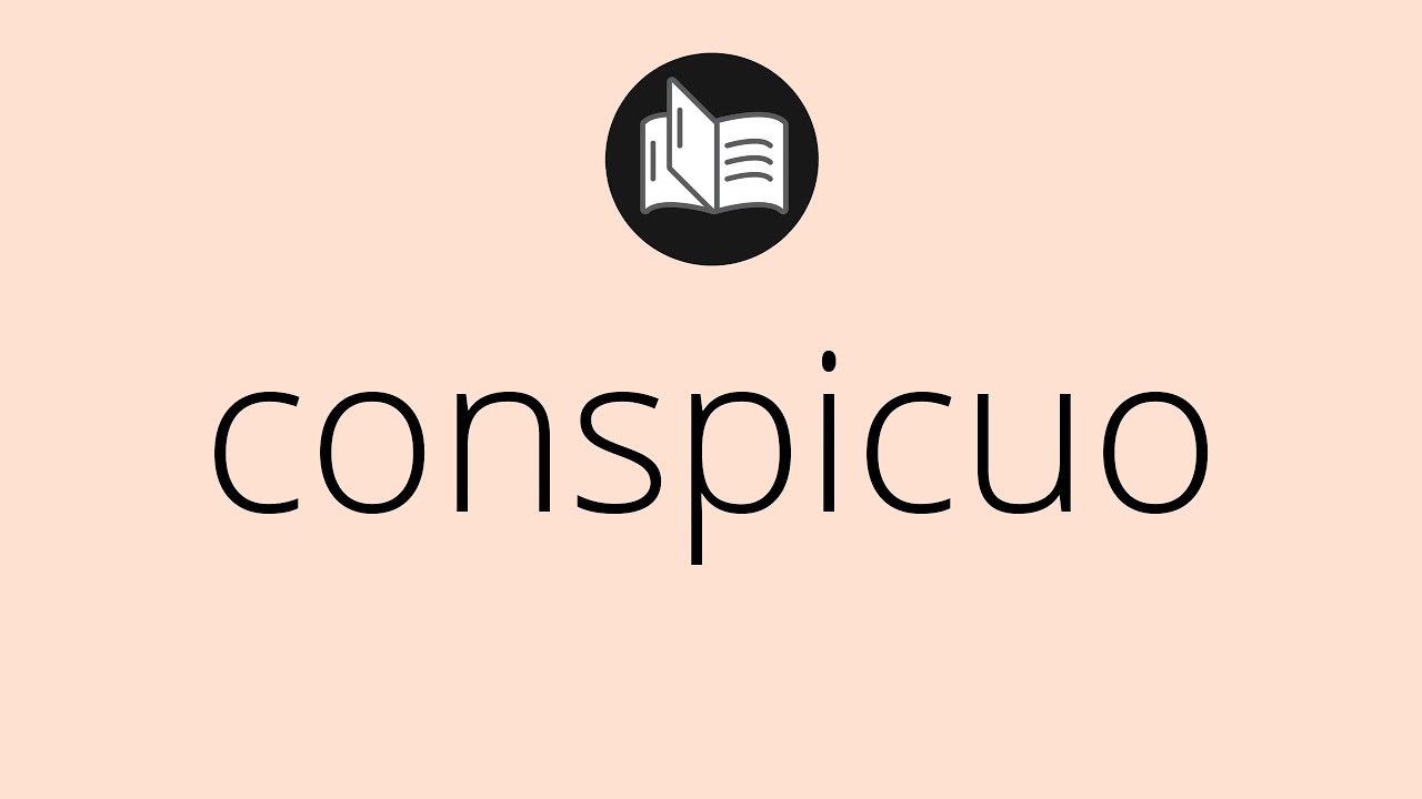 Что означает CONSPICUO? • заметный ЗНАЧЕНИЕ • заметный ОПРЕДЕЛЕНИЕ • Что такое CONSPICUO