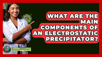 What Are The Main Components Of An Electrostatic Precipitator? - Earth Science Answers