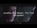 Jonathan Rhys Meyers - This time  // lyrics // sub español