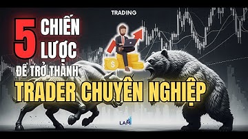5 Chiến Lược Cần Có Để Quyết Định Bạn Trở Thành Một Trader Chuyên Nghiệp | LAM Trading