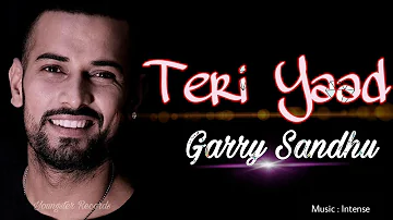 Teri Yaad Ch (Full Song) - Garry Sandhu - Intense - Latest Punjabi Songs 2018