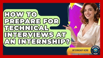 How To Prepare For Technical Interviews At An Internship? - Internship Hero