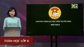 MÔN TOÁN - LỚP 8 | ÔN TẬP CHƯƠNG 3 | 10H00 NGÀY 28.04.2020 | HANOITV