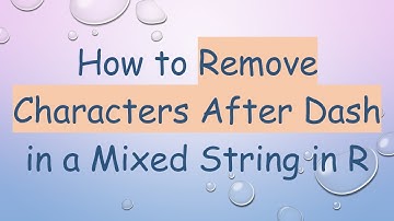 How to Remove Characters After Dash in a Mixed String in R