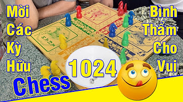 Chess 1024 - Cờ Cá Ngựa Giải Trí, MỜI Các Kỳ Hữu Bình Thẩm Cho Vui ^^
