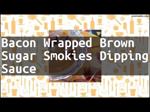 Recipe Bacon Wrapped Brown Sugar Smokies Dipping Sauce