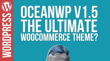 OceanWP 1.5 - Is This The ULTIMATE Woocommerce Theme?